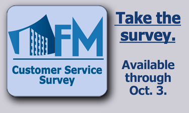 FM Customer Service Survey. Take the survey. Available through Oct. 3.
